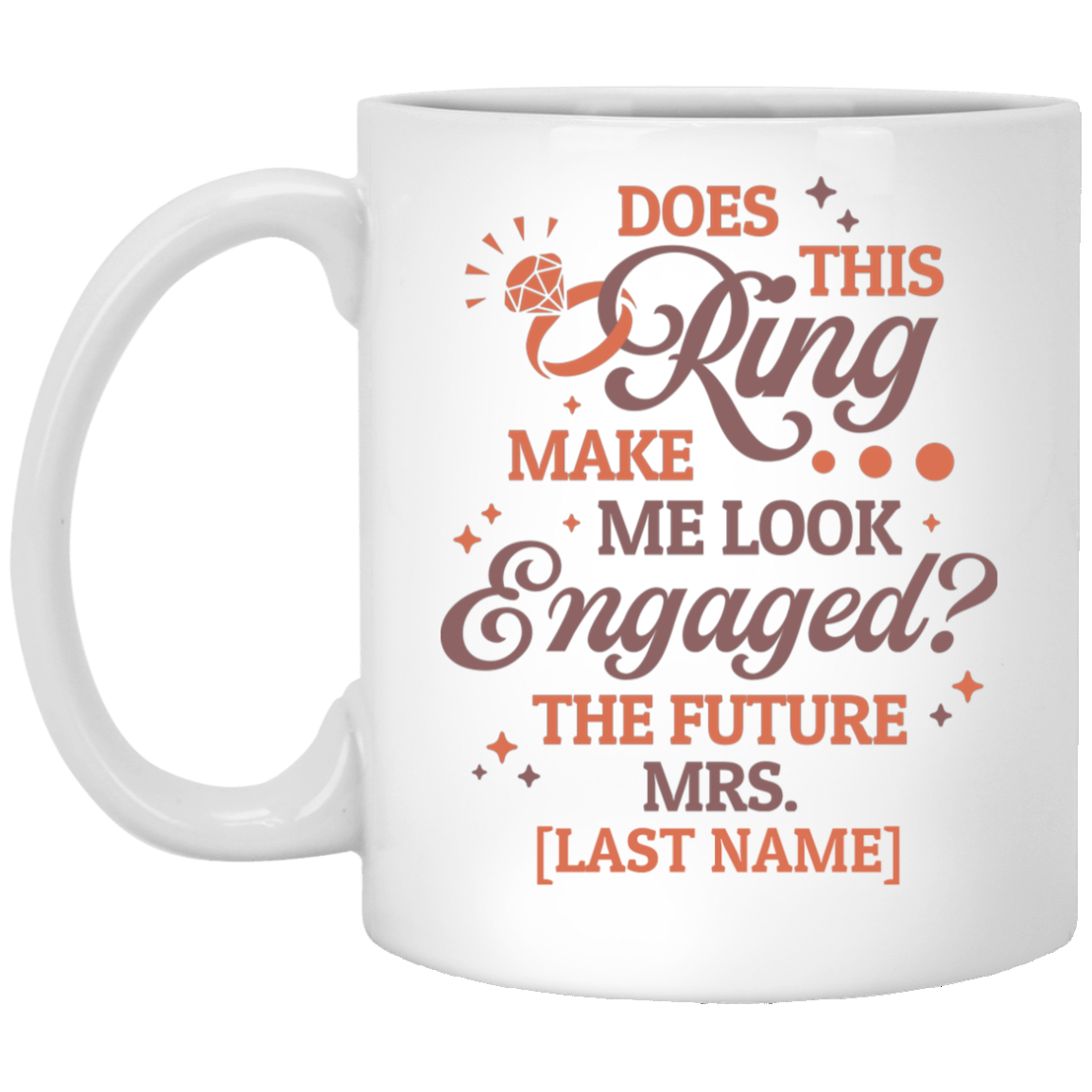 Personalized Does This Ring Make Me Look Engaged Bride Engagement Wedding Gift Fiance Ceramic Coffee Mug, White, 11 oz. White Mug