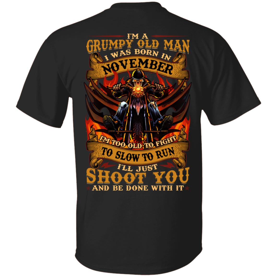 I'm A Grumpy Old Man I Was Born In November I'll Just Shoot You Print On Back T-Shirt - Legends Born In November Back Shirt, Black, Unisex T-Shirt I'm A Grumpy Old Man I Was Born In November I'll Just Shoot You Print On Back T-Shirt - Legends Born In November Back Shirt, Black, Unisex T-Shirt