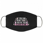 If You Can Read This You're Too Close To Me Washable Reusable Custom – Printed Cloth Face Mask Cover, Black, Cloth Face Mask