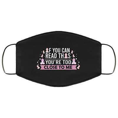 If You Can Read This You're Too Close To Me Washable Reusable Custom – Printed Cloth Face Mask Cover, Black, Cloth Face Mask