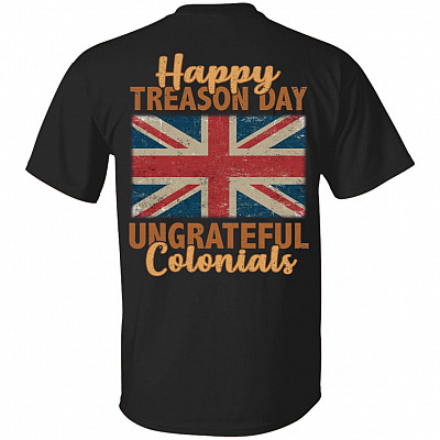 Happy Treason Day Ungrateful Colonials 4th Of July British Flag Print On Back Only - Plain Front T-Shirt, Black, Unisex T-Shirt