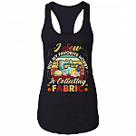 I Sew But My Favorite Hobby Is Collecting Fabric Racerback Tank - Funny Sewing Seamstress Saying Tank Top, Black, Ladies Racerback Tank