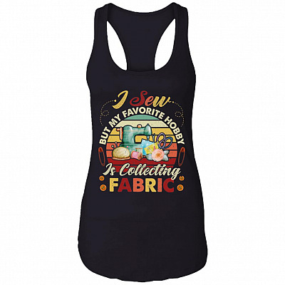 I Sew But My Favorite Hobby Is Collecting Fabric Racerback Tank - Funny Sewing Seamstress Saying Tank Top, Black, Ladies Racerback Tank