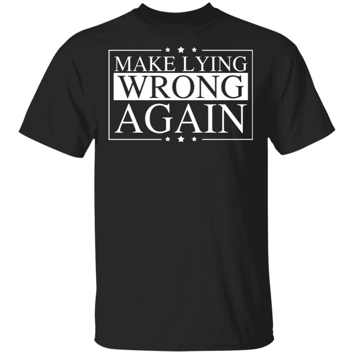 Make Lying Wrong Again T-Shirt - Anti Trump T-Shirt - Political T-Shirt - Election 2020 T-Shirt, Black, Unisex T-Shirt