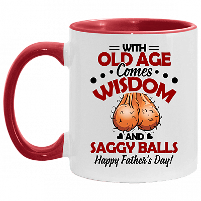 Old Age Comes Wisdom And Saggy Balls Happy Father's Day Accent Mug - Funny Father Gift Birthday, White/Red, 11 oz. Accent Mug