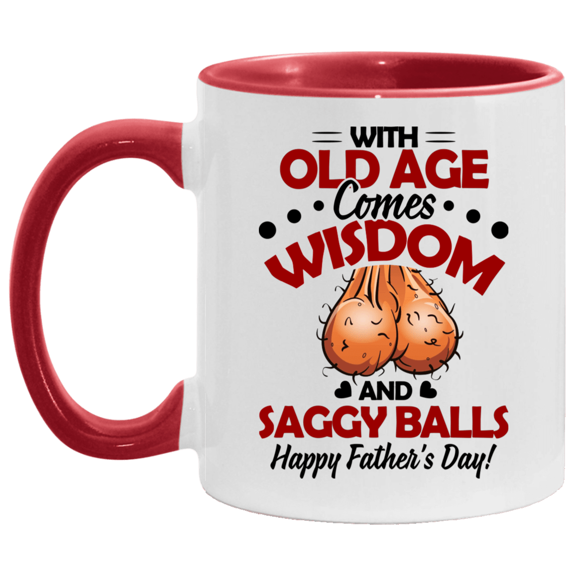 Old Age Comes Wisdom And Saggy Balls Happy Father's Day Accent Mug - Funny Father Gift Birthday, White/Red, 11 oz. Accent Mug