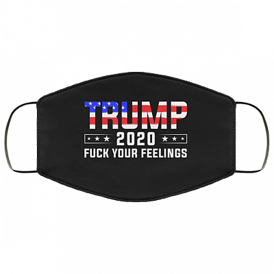 Trump 2020 Fuck Your Feelings Washable Reusable Custom – Printed Cloth Face Mask Cover, White, Cloth Face Mask