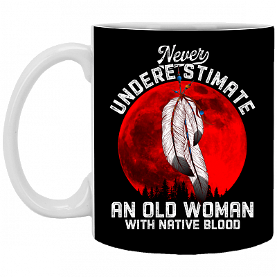 Never Underestimate an Old Woman with Native Blood Coffee Mug - Beer Stein - Water Bottle, Black, 11 oz. White Mug