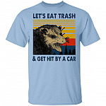 Let Eat Trash And Get Hit By A Car T-Shirt - Funny Racoon Shirt, Light Blue, Unisex T-Shirt Let Eat Trash And Get Hit By A Car T-Shirt - Funny Racoon Shirt, Light Blue, Unisex T-Shirt