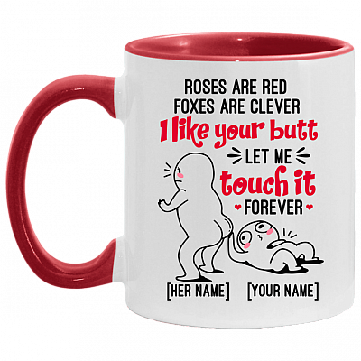 Personalized Roses Are Red Foxes Are Clever I Like Your Butt Let Me Touch It Forever Accent Mug, White/Red, 11 oz. Accent Mug