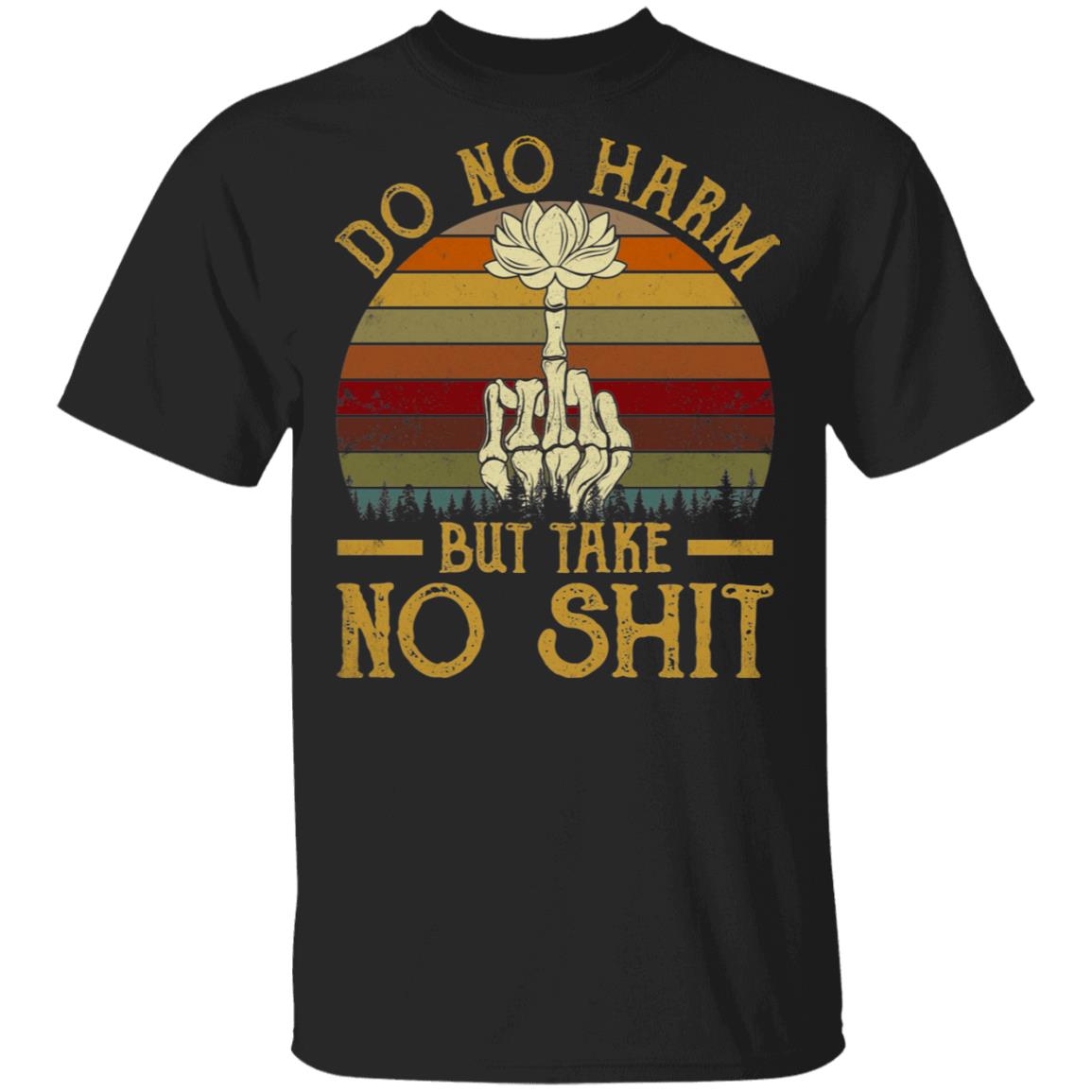 Do No Harm But Take No Shit T-Shirt - Funny Sarcasm Quote Shirt, Black, Unisex T-Shirt