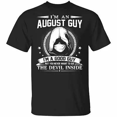 I'm An August Guy I'm A Good Guy But You Never Want To See The Devil Inside T-Shirt - August Birthday Gifts, Black, Unisex T-Shirt