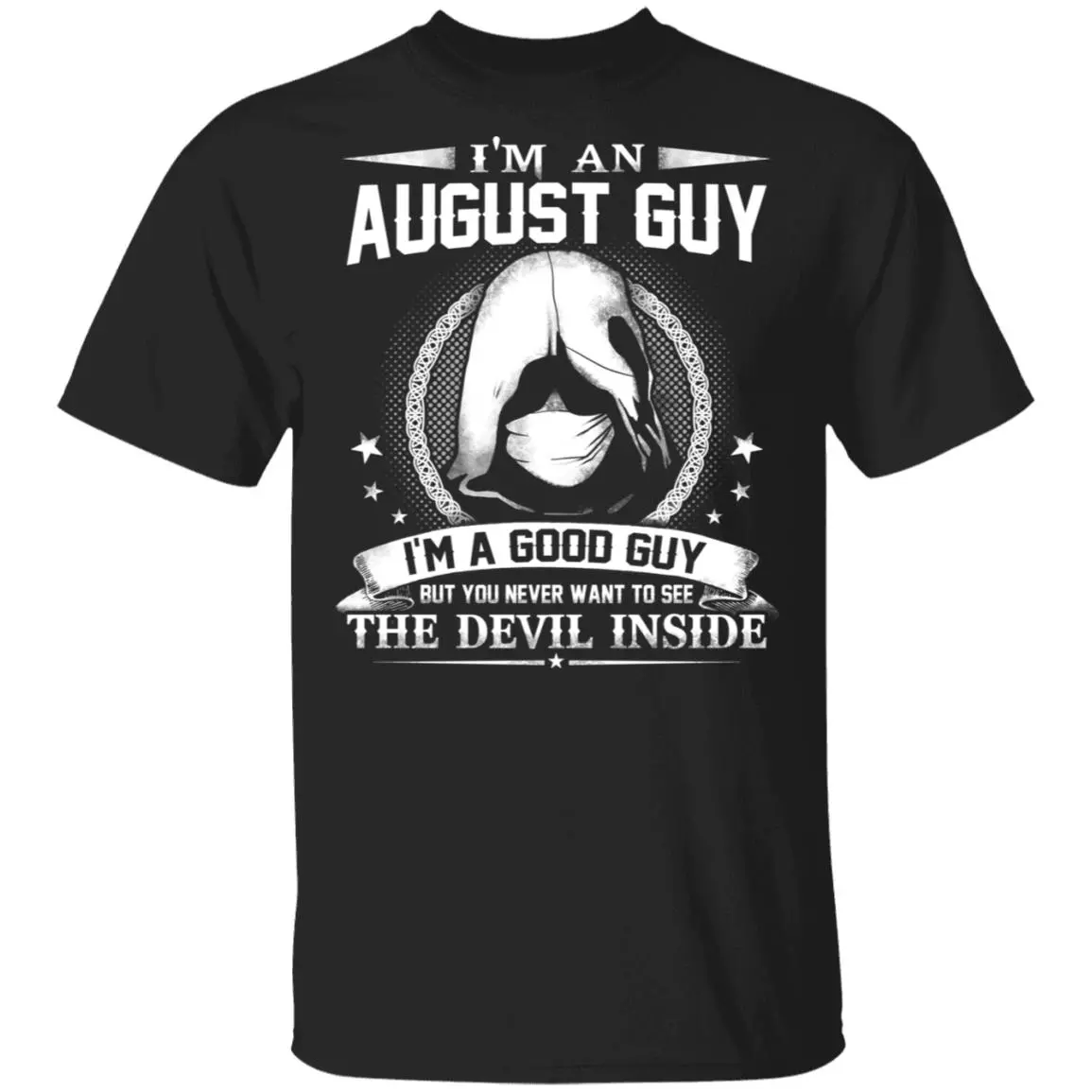 I'm An August Guy I'm A Good Guy But You Never Want To See The Devil Inside T-Shirt - August Birthday Gifts, Black, Unisex T-Shirt I'm An August Guy I'm A Good Guy But You Never Want To See The Devil Inside T-Shirt - August Birthday Gifts, Black, Unisex T-Shirt