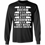 Fuck Racism Fuck The Looters Fuck Lockdowns Fuck That Bitch Carole Baskin Hoodie - Sweatshirt - Long Sleeve, Black, Long Sleeve