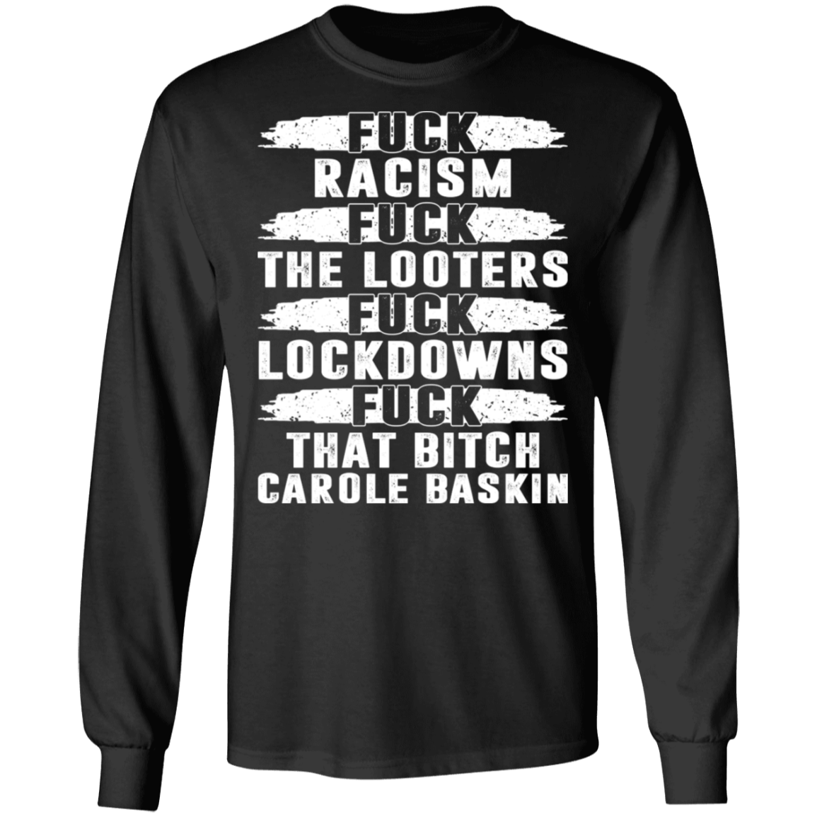 Fuck Racism Fuck The Looters Fuck Lockdowns Fuck That Bitch Carole Baskin Hoodie - Sweatshirt - Long Sleeve, Black, Long Sleeve
