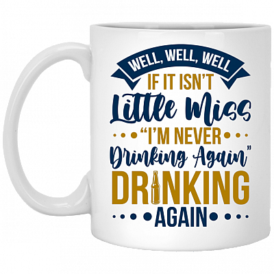 Well Well Well If It Isn't Little Miss I'm Never Drinking Again Funny Coffee Mug - Water Bottle - Color Changing Mug, White, 11 oz. White Mug