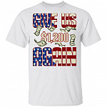 Give Us 1200 USD Again Funny Stimulus Check Political T-Shirt, White, Unisex T-Shirt Give Us 1200 USD Again Funny Stimulus Check Political T-Shirt, White, Unisex T-Shirt
