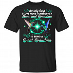 The Only Thing I Love More Than Being A Mom And Grandma Is Being A Great Grandma Hummingbird T-Shirt, Black, Unisex T-Shirt The Only Thing I Love More Than Being A Mom And Grandma Is Being A Great Grandma Hummingbird T-Shirt, Black, Unisex T-Shirt