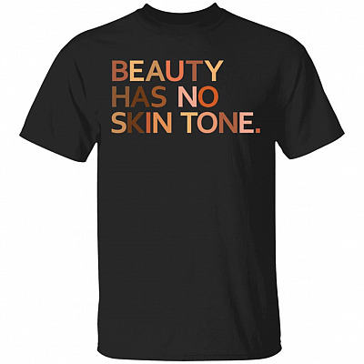 Women's Beauty Has No Skin Tone T-Shirt - Melanin Slogan Unisex Shirt, Black, Unisex T-Shirt