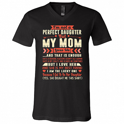 I'm Not A Perfect Daughter But My Mom Loves Me And That Is Enough T-Shirt - V-Neck Tee, Black, V-Neck T-Shirt