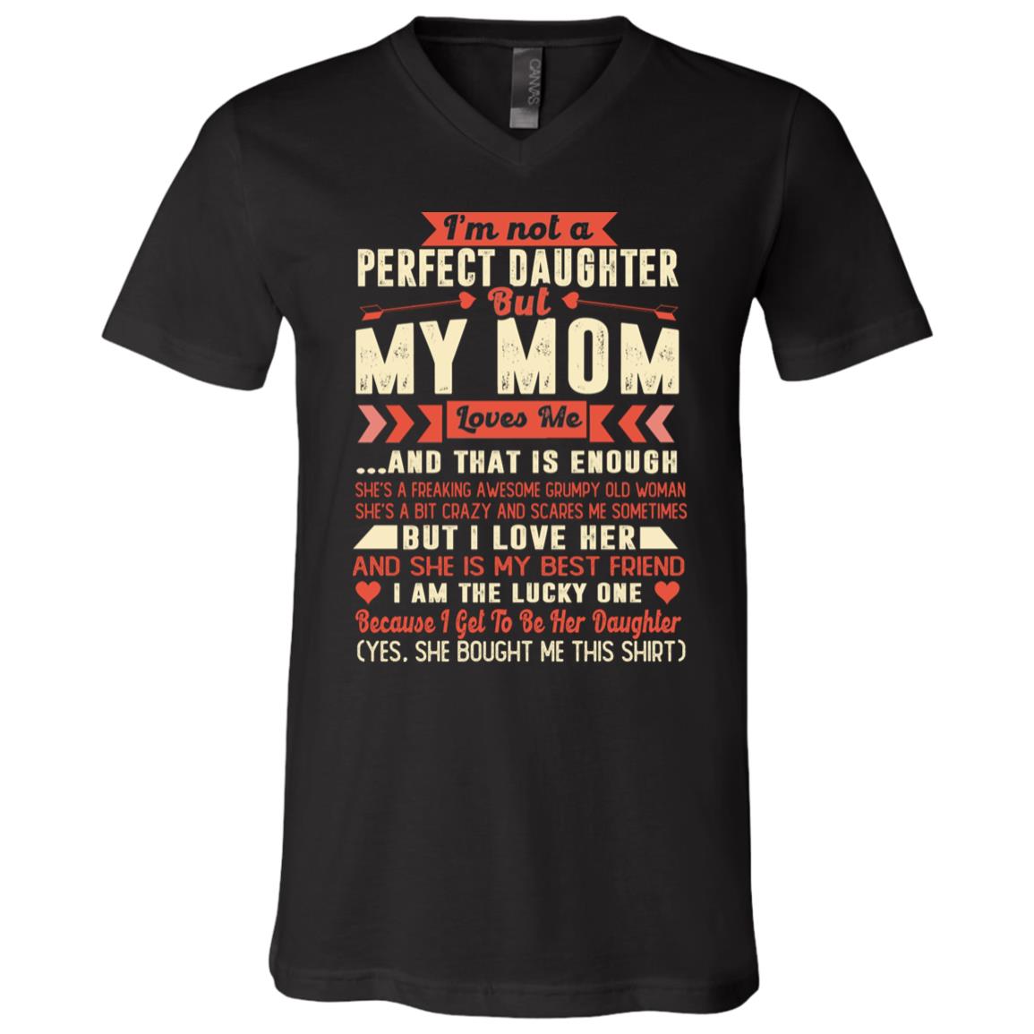 I'm Not A Perfect Daughter But My Mom Loves Me And That Is Enough T-Shirt - V-Neck Tee, Black, V-Neck T-Shirt