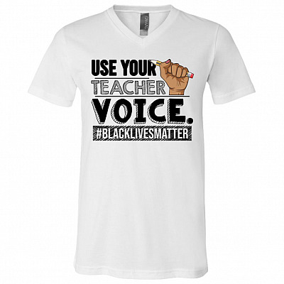 Use Your Teacher Voice #BLM T-Shirt - V-Neck Shirt - Black Teacher Matter Shirts for Women, White, V-Neck T-Shirt