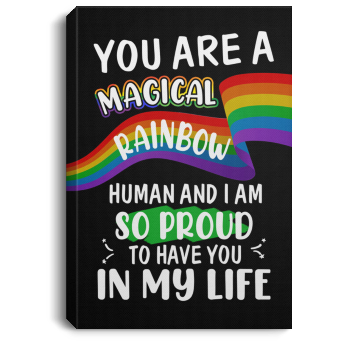 You Are A Magical Rainbow Human I Am So Proud To Have You In My Life Gallery Wrapped Framed Canvas Prints, White, 0.75'' Framed Canvas