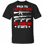 When The Looting Starts The Shooting Starts T-Shirt, Black, Unisex T-Shirt
