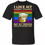 I Like My Whiskey Straight But My Friends Can Go Either Way T-Shirt - Funny Whiskey Shirt - Pride LGBT Shirt, Black, Unisex T-Shirt