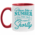 Please Take a Number I'll Piss You Off Shortly Accent Mug, White/Red, 11 oz. Accent Mug