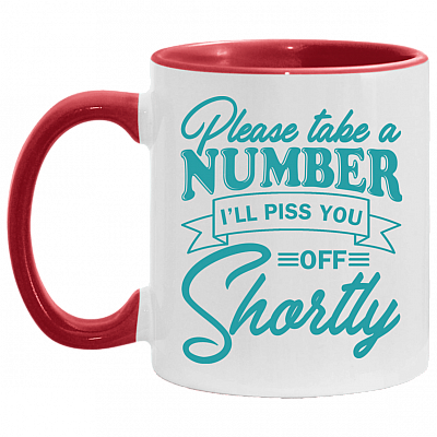Please Take a Number I'll Piss You Off Shortly Accent Mug, White/Red, 11 oz. Accent Mug