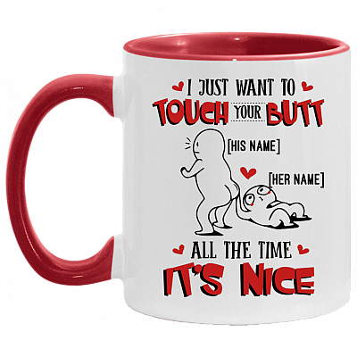 Personalized I Just Want To Touch Your Butt All The Time It's Nice Accent Mug - Custom Couple Mug, White/Red, 11 oz. Accent Mug