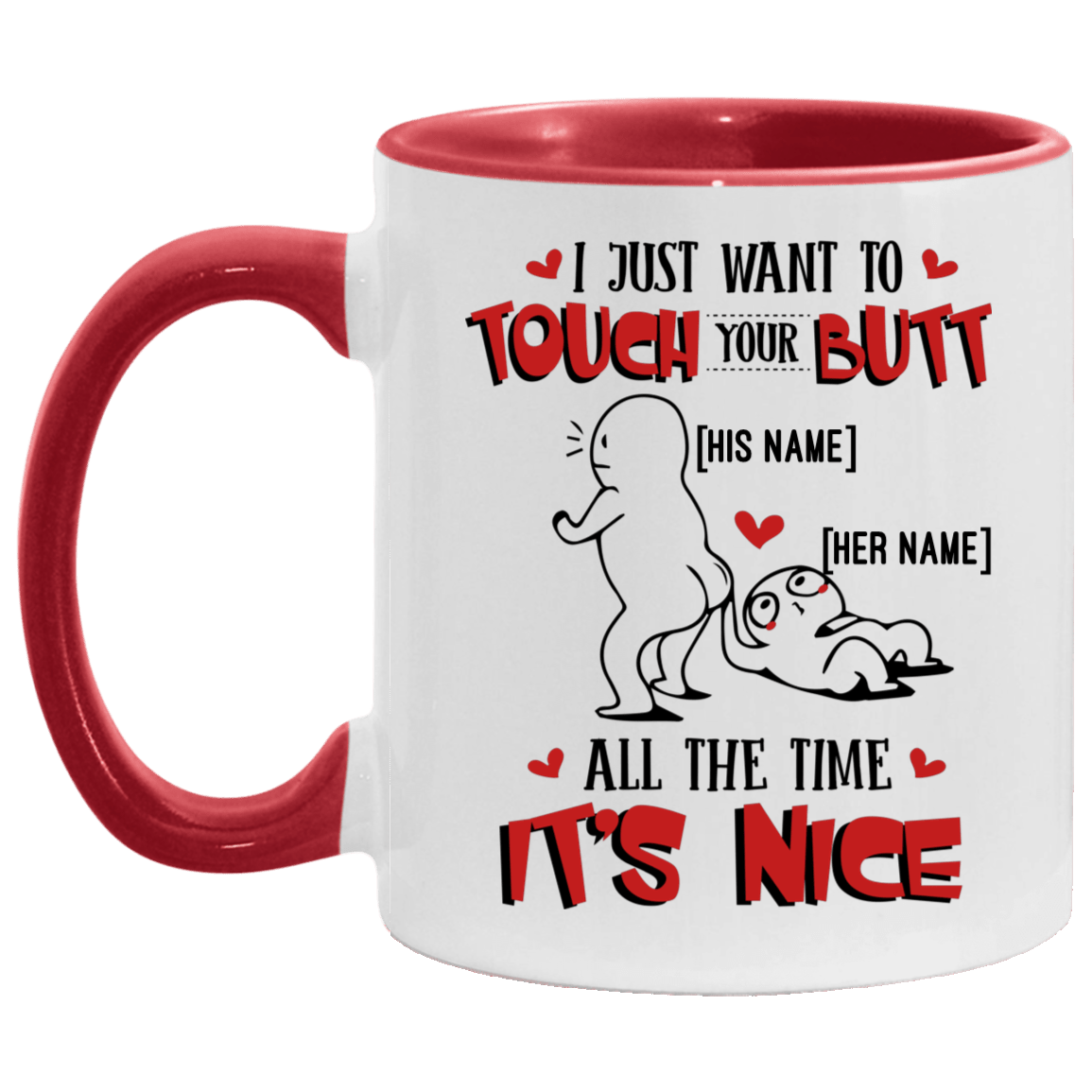 Personalized I Just Want To Touch Your Butt All The Time It's Nice Accent Mug - Custom Couple Mug, White/Red, 11 oz. Accent Mug