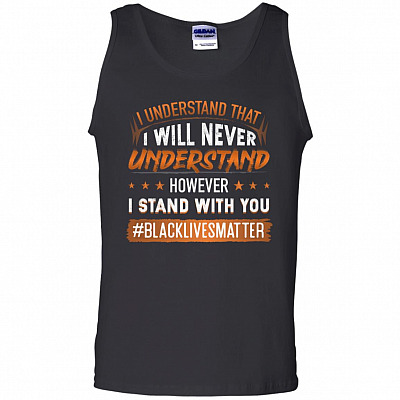 I Understand That I Wil Never Understand However I Stand with You BML Social Justice Unisex Cotton Tank Top, Black, Unisex Tank Top