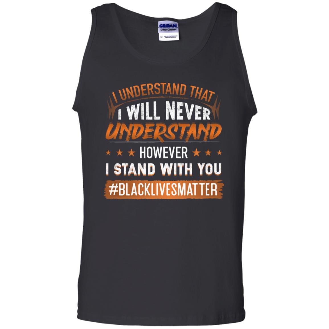 I Understand That I Wil Never Understand However I Stand with You BML Social Justice Unisex Cotton Tank Top, Black, Unisex Tank Top