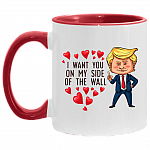 Funny Trump I Want You On My Side Of The Wall Accent Mug - Valentine's Gift Mugs, White/Red, 11 oz. Accent Mug