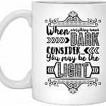 When Everything Seems Dark Consider You May Be The Light, White, 11 Oz. White Mug