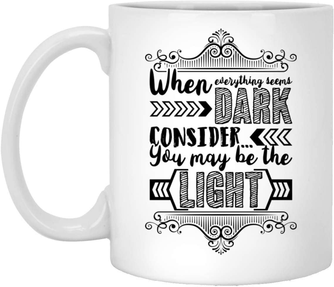 When Everything Seems Dark Consider You May Be The Light, White, 11 Oz. White Mug