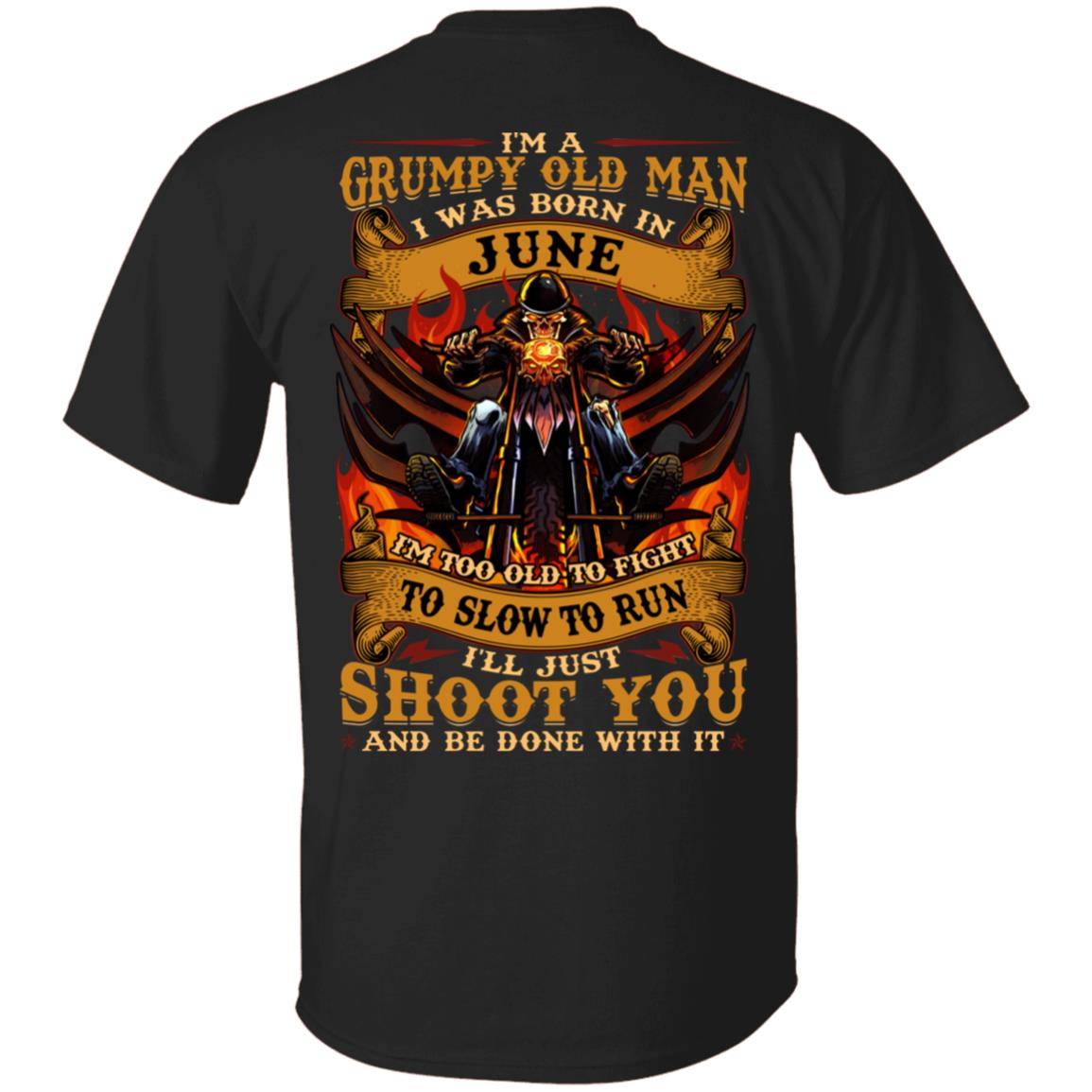 I'm A Grumpy Old Man I Was Born In June I'll Just Shoot You Print On Back T-Shirt - Legends Born In June Back Shirt, Black, Unisex T-Shirt I'm A Grumpy Old Man I Was Born In June I'll Just Shoot You Print On Back T-Shirt - Legends Born In June Back Shirt, Black, Unisex T-Shirt