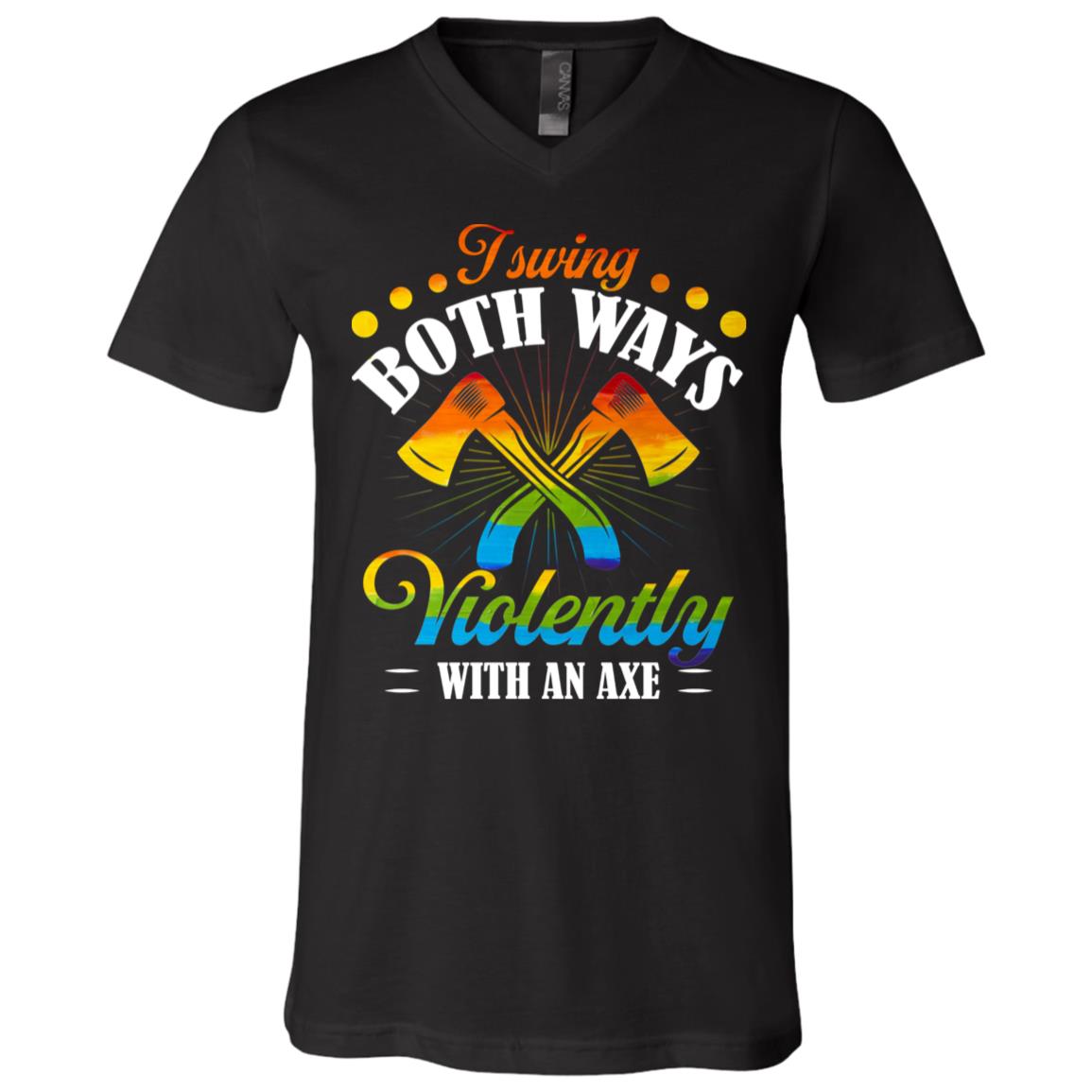 I Swing Both Ways Violenty With An Axe T-Shirt - V-Neck Shirt, Black, V-Neck T-Shirt