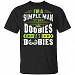 420 I'm A Simple Man I Like Doobies And Boobies - Weed Cannabis T-Shirt, Black, Unisex T-Shirt