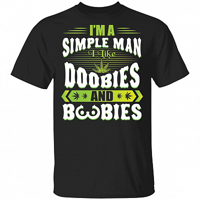 420 I'm A Simple Man I Like Doobies And Boobies - Weed Cannabis T-Shirt, Black, Unisex T-Shirt