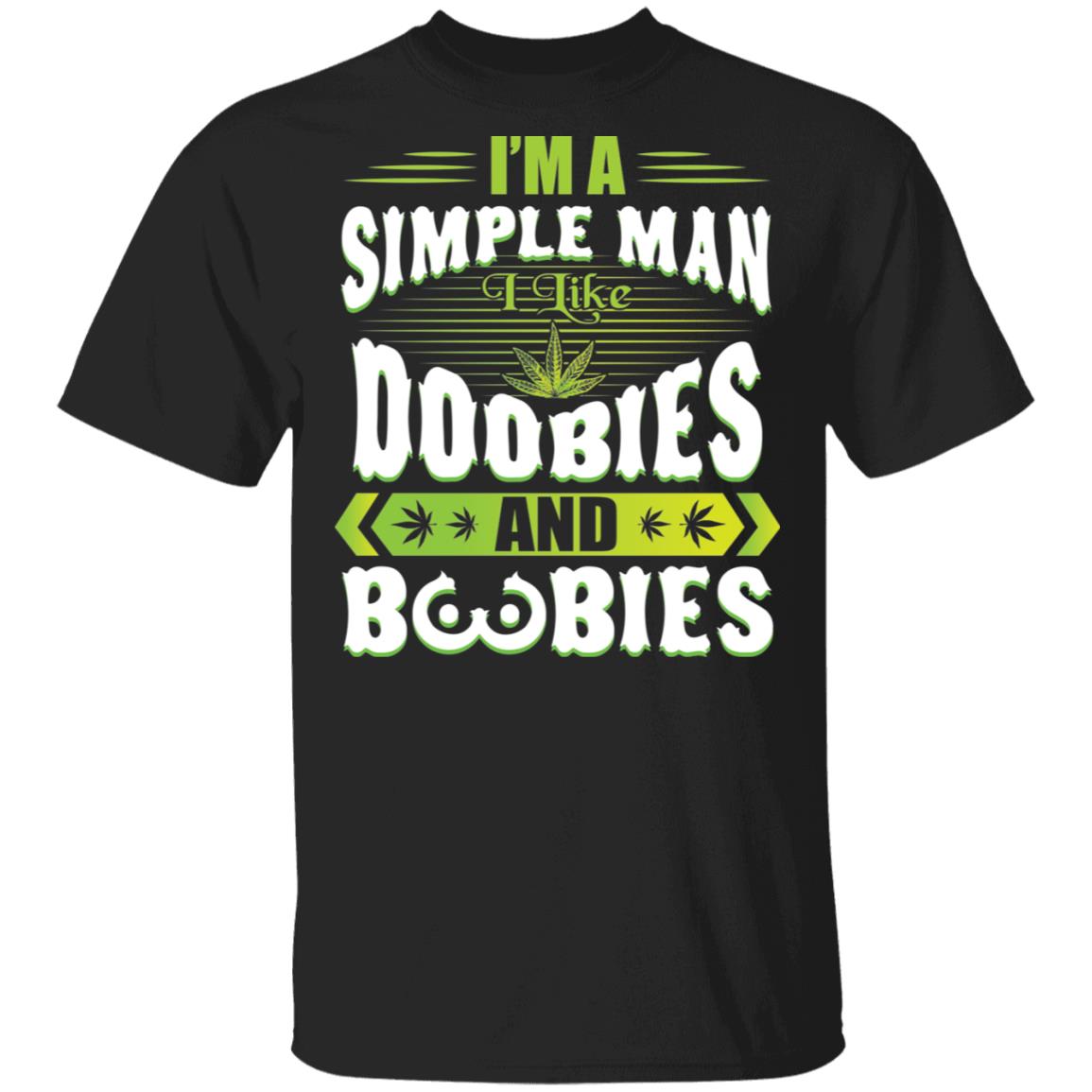 420 I'm A Simple Man I Like Doobies And Boobies - Weed Cannabis T-Shirt, Black, Unisex T-Shirt