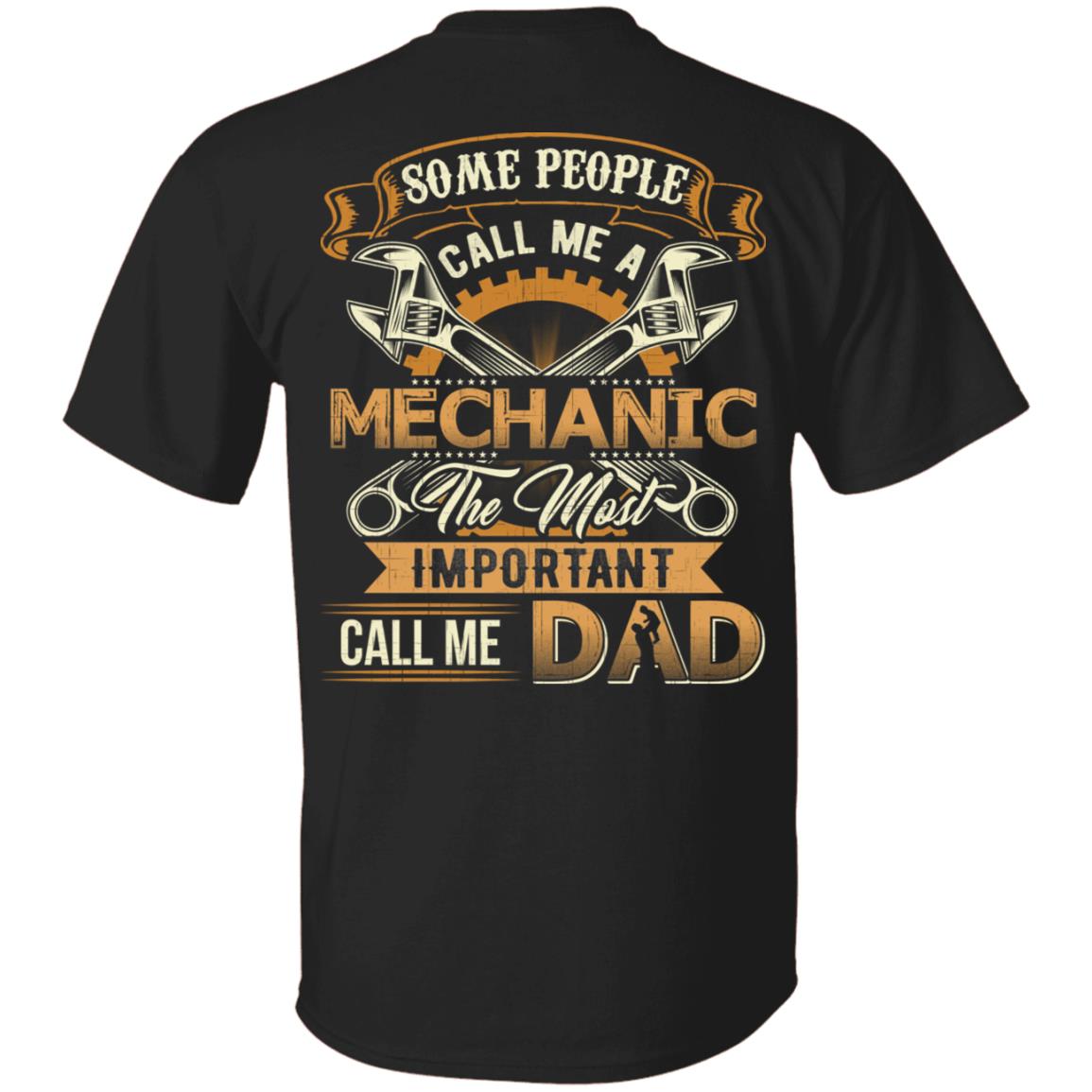 Some People Call Me A Mechanic The Most Important Call Me Dad Print On Back T-Shirt Only - Mechanic Dad Gifts, Black, Unisex T-Shirt