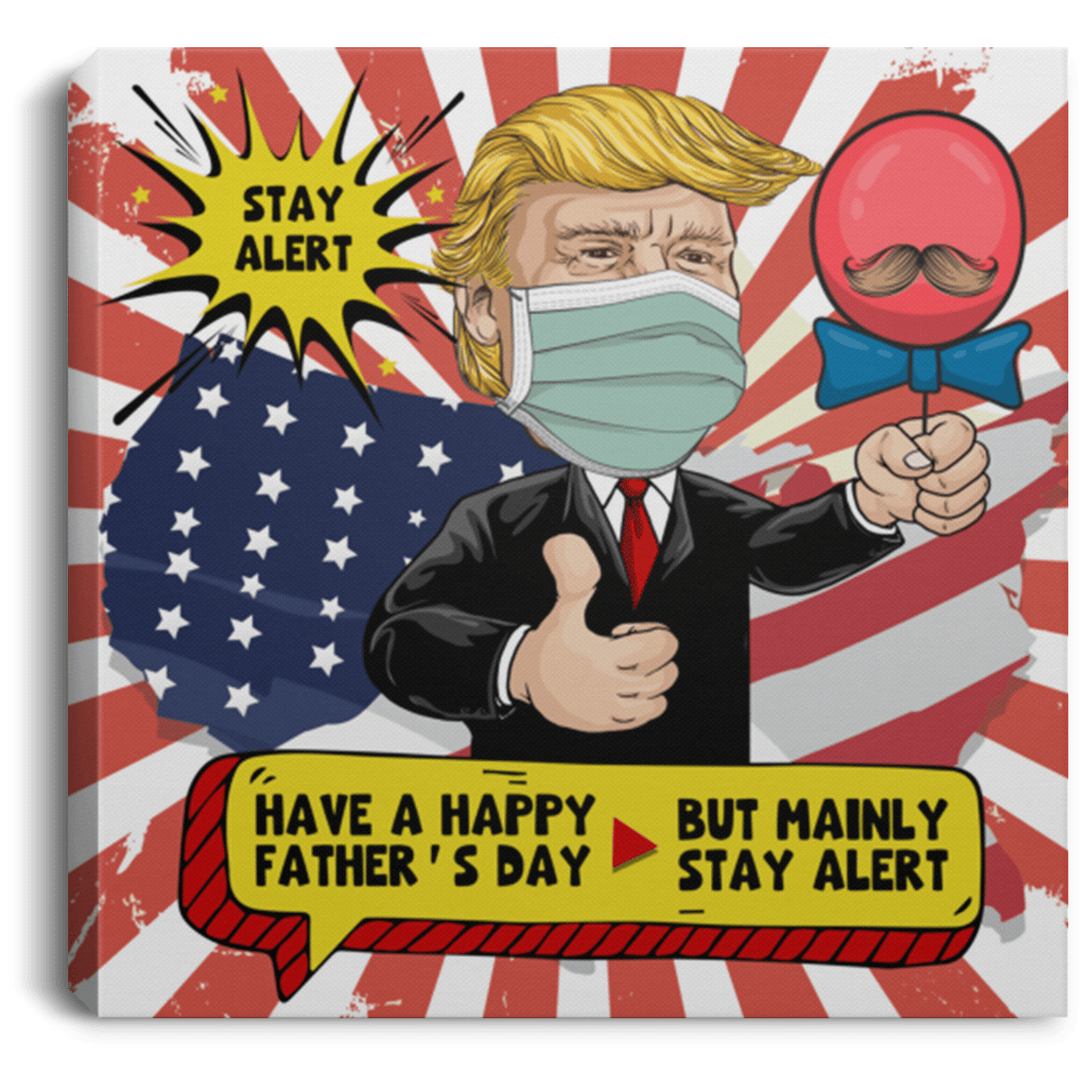 Stay Alert Have A Happy Father's Day But Mainly Stay Alert Funny Trump Framed Canvas Prints - Unframed Poster, White, 0.75'' Framed Canvas
