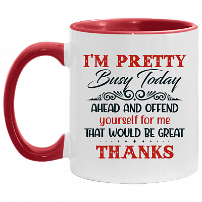 Im Pretty Busy Today Accent Mug - Funny Sarcasm Saying Mug, White/Red, 11 oz. Accent Mug