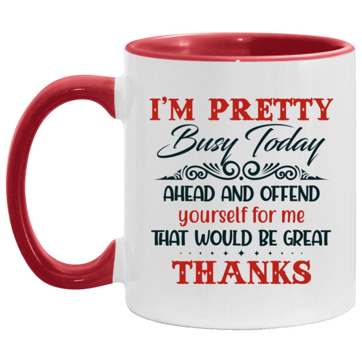 Im Pretty Busy Today Accent Mug - Funny Sarcasm Saying Mug, White/Red, 11 oz. Accent Mug