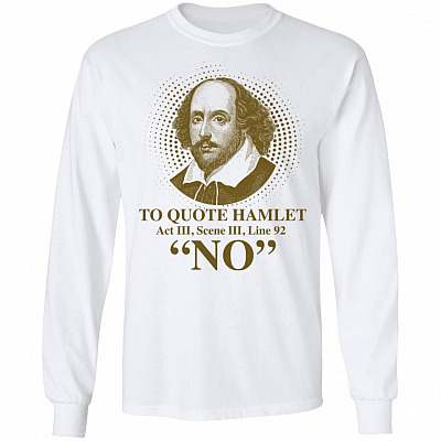 Shakespeare To Quote Hamlet Act III Scene III Line 92 No Literary Hoodie - Sweatshirt - Long Sleeve Shirt, White, Long Sleeve