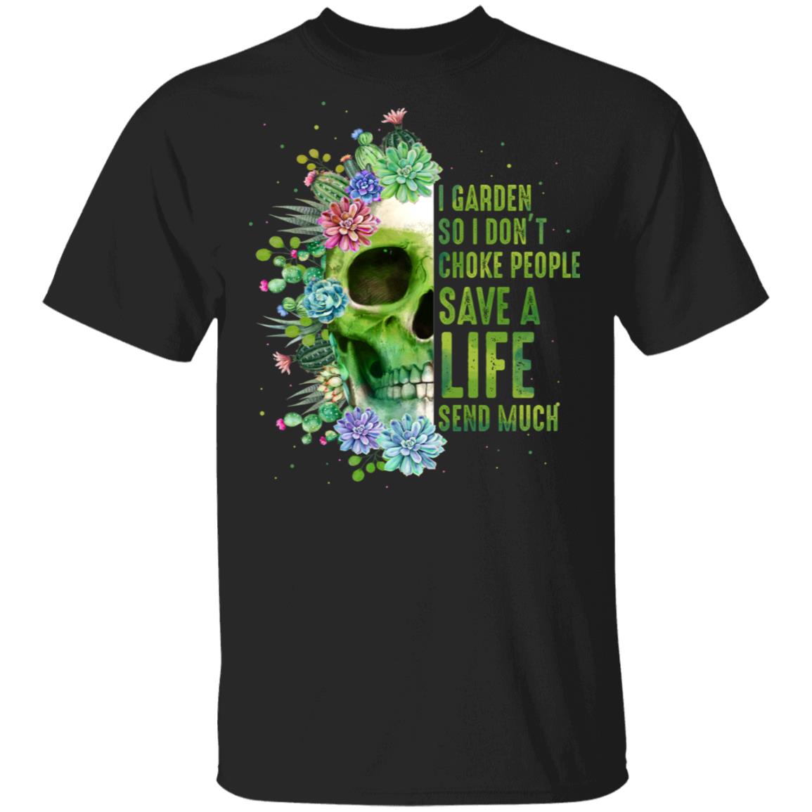 I Garden So i Dont Choke People Save A Life Send Much T-Shirt - Funny Gardening Shirt, Black, Unisex T-Shirt I Garden So i Dont Choke People Save A Life Send Much T-Shirt - Funny Gardening Shirt, Black, Unisex T-Shirt