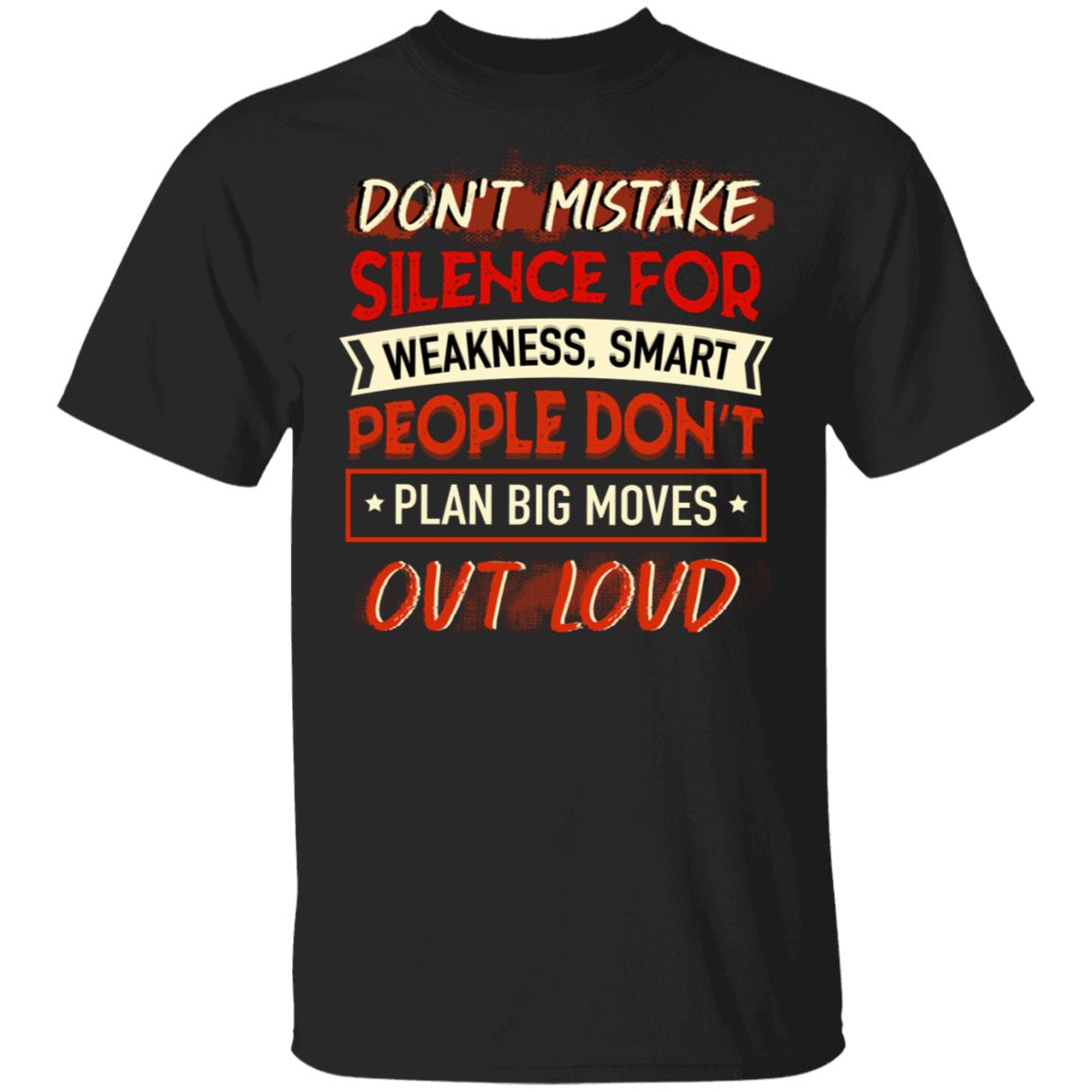 Don't Mistake Silent for Weakness Smart People Don't Plan Big Moves Out Loud T-Shirt, Black, Unisex T-Shirt